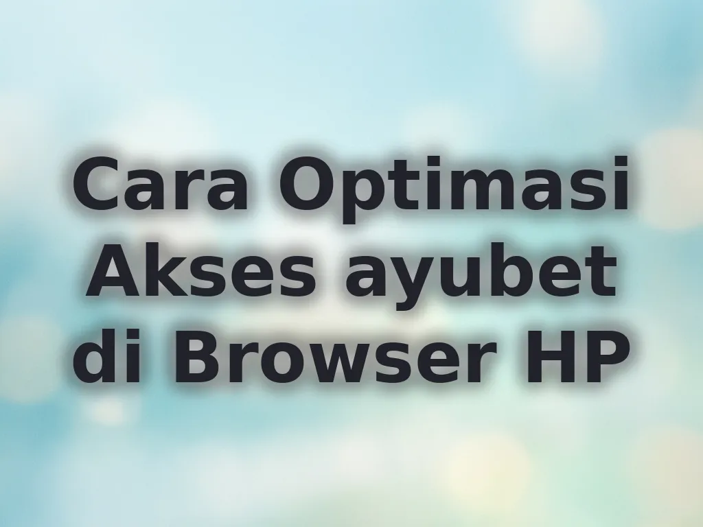 Cara Optimasi Akses ayubet di Browser HP